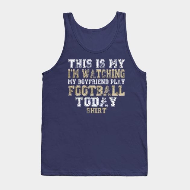 This Is My I'm Watching Boyfriend Play Football design Tank Top by nikkidawn74